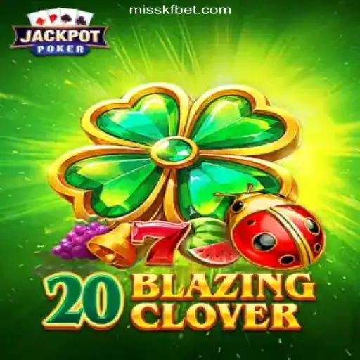 Discover the Thrills of 20BlazingClover on the MISSKF.COM Platform