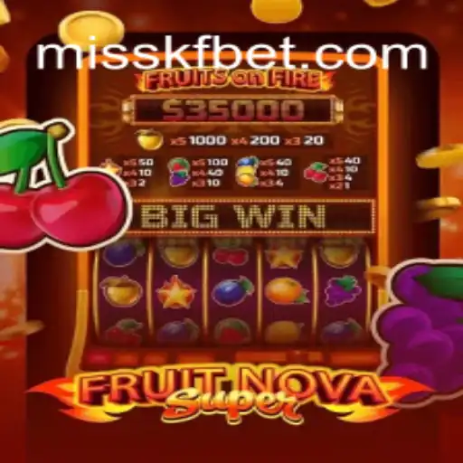 Exploring FruitNovaSuper: The Premier Slot Game on MISSKF.COM Platform